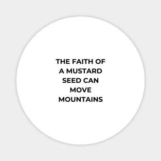 The faith of a mustard seed can move mountains Magnet